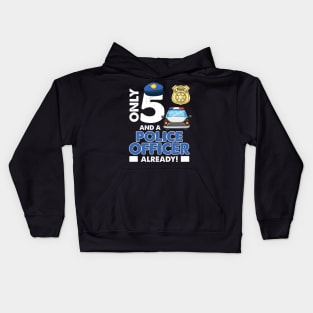 Kids 5th Birthday Shirt Only 5 And A Police Officer Already Kids Hoodie